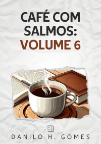 Danilo H. Gomes — Café Com Salmos: Volume 6