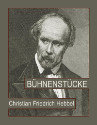 Christian Friedrich Hebbel — Bühnenstücke