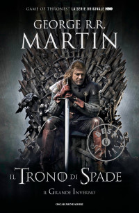 George R. R. Martin [Martin, George R. R.] — Il Trono di Spade, Il Grande Inverno.