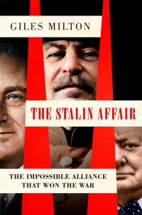 Giles Milton — The Stalin Affair: The Impossible Alliance That Won the War