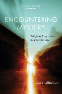 Dale C. Allison — Encountering Mystery: Religious Experience in a Secular Age