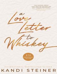 Kandi Steiner — A Love Letter to Whiskey (Fifth Anniversary Edition)