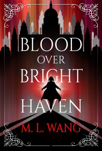 M. L. Wang; — Blood Over Bright Haven