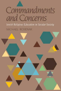 Michael Rosenak — Commandments and Concerns: Jewish Religious Education in Secular Society