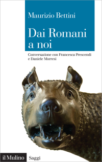 Maurizio Bettini — Dai Romani a noi