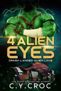 C. Y. Croc — 4 Alien Eyes: A Fated Mates Alien Biker Romance (Crash landed alien love Book 2)