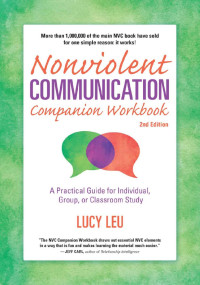 Lucy Leu — Nonviolent Communication Companion Workbook, 2nd Edition: A Practical Guide for Individual, Group, or Classroom Study