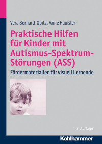 Vera Bernard-Opitz & Anne Häußler — Praktische Hilfen für Kinder mit Autismus-Spektrum-Störungen (ASS): Fördermaterialien für visuell Lernende