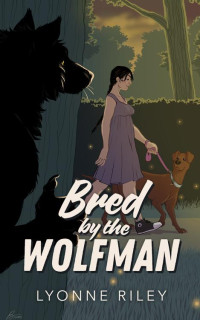 Lyonne Riley — Bred by the Wolfman: A Steamy Monster Romance