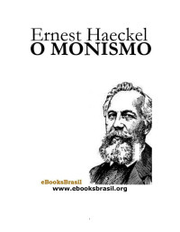 Ernest Haeckel — O Monismo - Ernest Haeckel