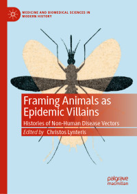 Christos Lynteris — Framing Animals as Epidemic Villains: Histories of Non-Human Disease Vectors