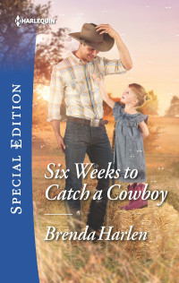 Brenda Harlen — Six Weeks to Catch a Cowboy