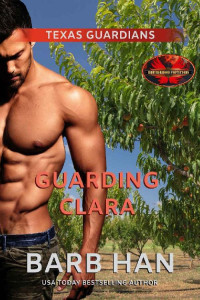 Barb Han & Brotherhood Protectors World — Guarding Clara: Brotherhood Protectors World (Texas Guardians Book 2)