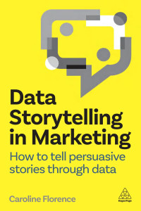 Caroline Florence — Data Storytelling in Marketing: How to tell persuasive stories through data