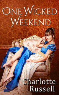 Charlotte Russell — One Wicked Weekend (Gentlemen of Honor Book 1)