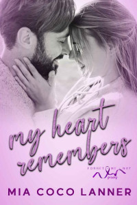 Mia Coco Lanner — My Heart Remembers : Forget-Me-Not Series