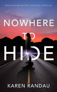 Karen Randau — Nowhere to Hide (Kayla Walsh Mystery Suspense Trilogy Book 1)