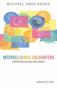 Amaladoss, Michael, Tan, Jonathan — Interreligious Encounters: Opportunities and Challenges