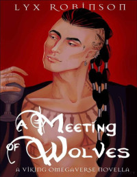 Lyx Robinson — A Meeting of Wolves: A Viking Omegaverse Novella