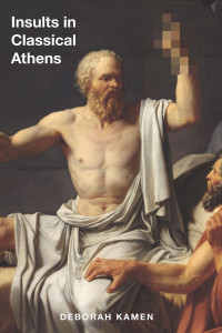 Deborah Kamen — Insults in Classical Athens