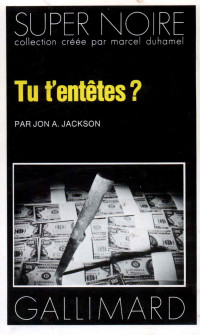 Jackson, Jon A. — Tu t'entêtes