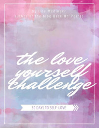 Lita Medinger — The Love Yourself Challenge: 30 Days to Self-Love