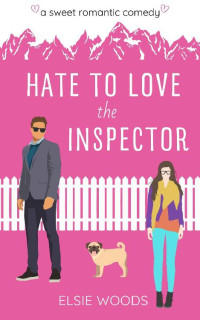 Elsie Woods — Hate to Love the Inspector: A Sweet Romantic Comedy (Finding Love at the Doggy Spa)