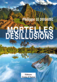Philippe le Douarec [Douarec, Philippe le & Douarec, Philippe le] — Mortelles désillusions