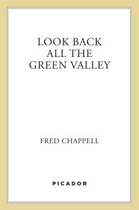 Fred Chappell — Look Back All the Green Valley: A Novel