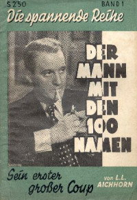 Aichhorn, L. L. [Aichhorn, L. L.] — Der Mann mit den 100 Namen 01 - Sein erster Coup