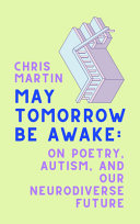 Chris Martin — May Tomorrow Be Awake: On Poetry, Autism, and Our Neurodiverse Future