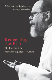 Michael Lapsley — Redeeming the Past: My Journey from Freedom Fighter to Healer