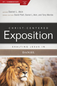 Dr. Daniel L. Akin;David Platt;Tony Merida; & David Platt & Tony Merida — Exalting Jesus in Daniel