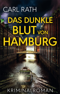 Carl Rath — Das dunkle Blut von Hamburg