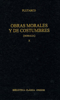 Plutarco; — Obras morales y de costumbres (Moralia) X