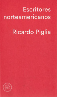 Ricardo Piglia  — Escritores norteamericanos