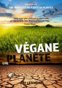 Jeff Letendre — Une Planète Végane: Votre guide vers une nouvelle vie à base de plantes. (French Edition)