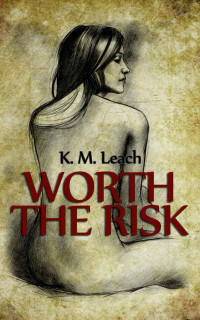 K.M. Leach — Worth The Risk: A Lesbian Romance