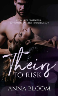 Anna Bloom — Theirs to Risk: A Forbidden Bodyguard Novel (Fame & Fortune Book 1)