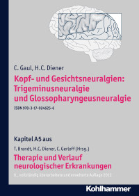 C. Gaul, H. C. Diener, Christian Gerloff, Thomas Brandt, Hans-Christoph Diener — Kopf- und Gesichtsneuralgien: Trigeminusneuralgie und Glossopharyngeusneuralgie