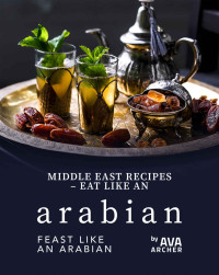 Ava Archer — Middle East Recipes - Eat Like an Arabian