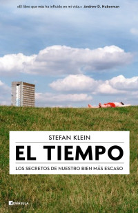 Stefan Klein — El Tiempo Los Secretos De Nuestro Bien Más Escaso