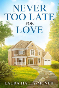 Laura Haley-McNeil — Never too Late for Love: Sweet Later in Life Christian Romance (Hearts of Crystal Creek Book 2)