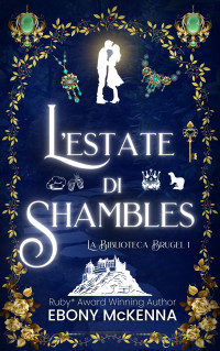 Oaten, Ebony & McKenna, Ebony — L'estate di Shambles (La Biblioteca Brugel Vol. 1) (Italian Edition)