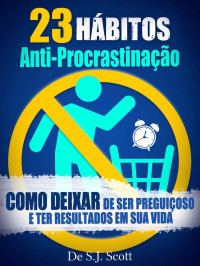 S.J. Scott — 23 Hábitos Anti-Procrastinação