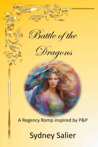 Sydney Salier — Battle of the Dragons: A Regency Romp Inspired by P&P