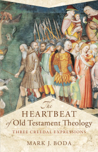 Boda, Mark J.; — The Heartbeat of Old Testament Theology (Acadia Studies in Bible and Theology)