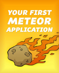 David Turnbull — Your First Meteor Application: A Complete Beginner's Guide to the Meteor JavaScript Framework (Meteor Tutorial Book 1)