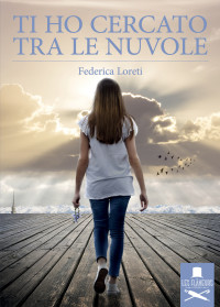 Loreti, Federica — Ti ho cercato tra le nuvole (Italian Edition)