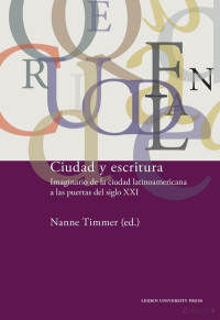 Nanne Timmer (ed.) — Ciudad y escritura: imaginario de la ciudad latinoamericana a las puertas del siglo XXI